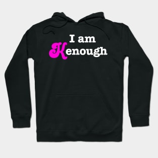 I am Kenough - Barbie Ken inspirational quote Hoodie